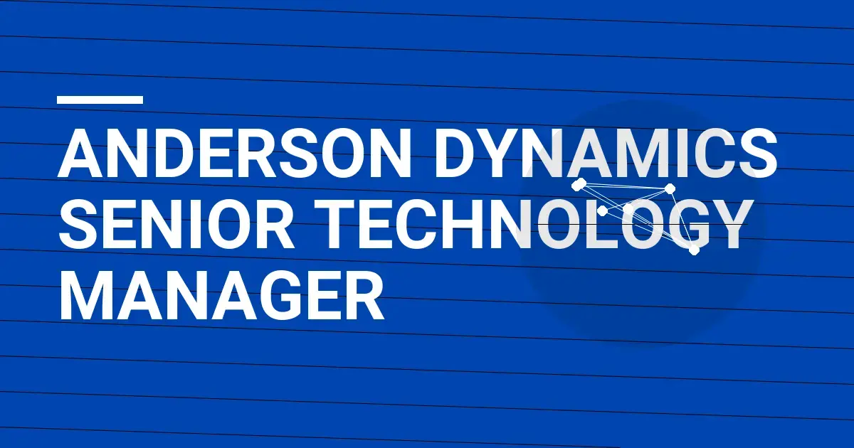Anderson Dynamics Senior Technology Manager