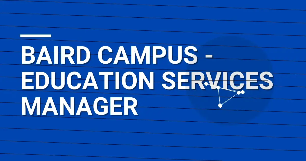 Baird Campus - Education Services Manager