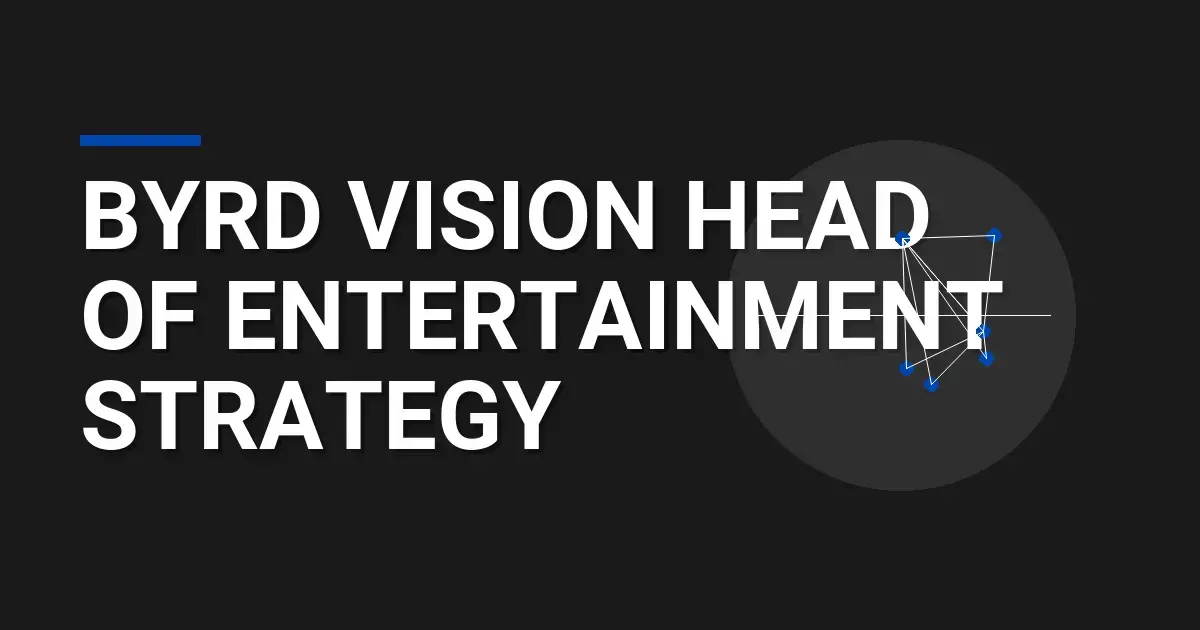Byrd Vision Head of Entertainment Strategy