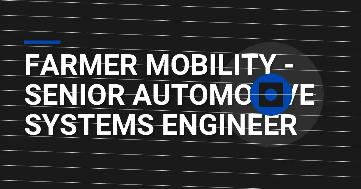 Farmer Mobility - Senior Automotive Systems Engineer
