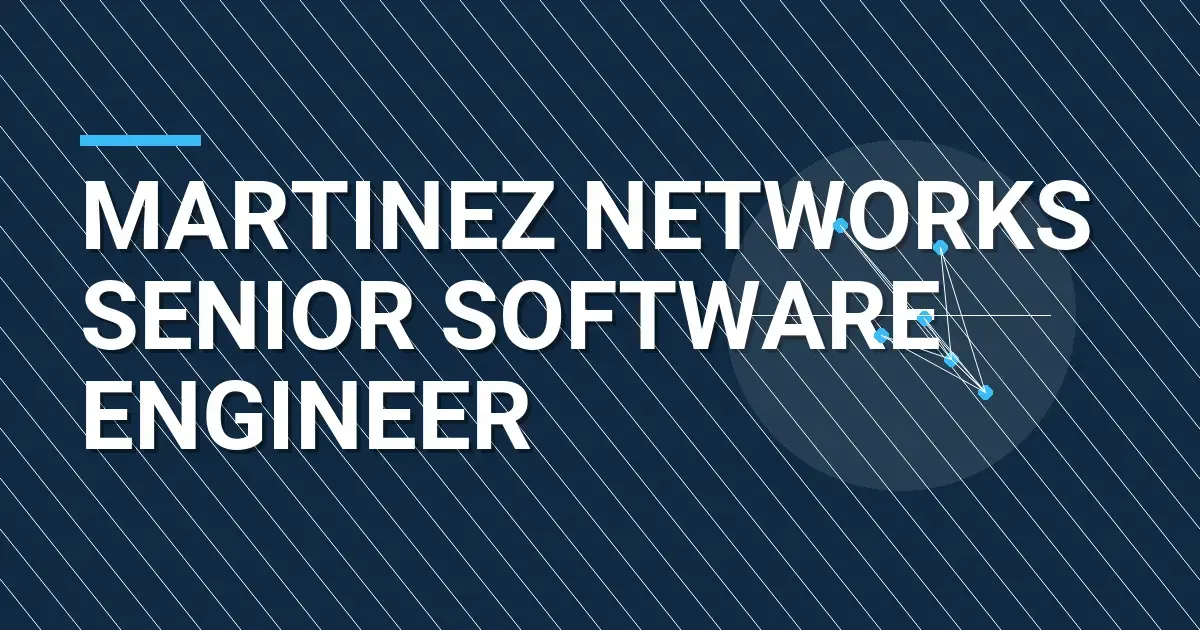 Martinez Networks Senior Software Engineer