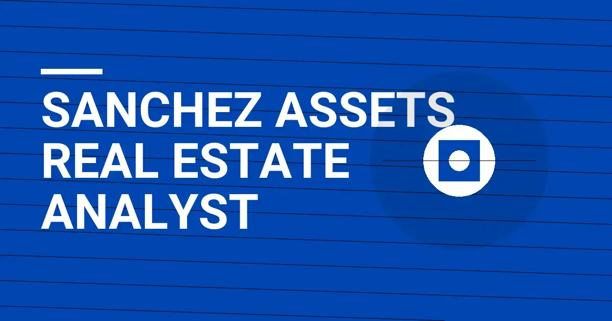 Sanchez Assets Real Estate Analyst