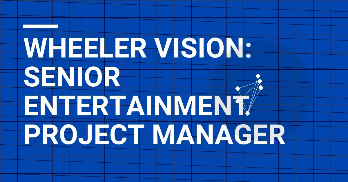 Wheeler Vision: Senior Entertainment Project Manager