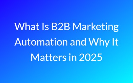What Is B2B Marketing Automation and Why It Matters in 2025