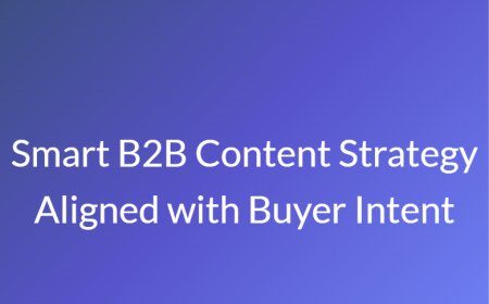 Smart B2B Content Strategy Aligned with Buyer Intent