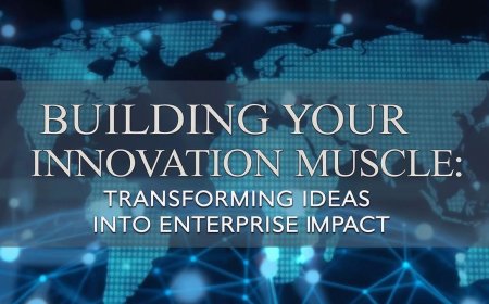 Building Your Innovation Muscle: Transforming Ideas Into Enterprise Impact
