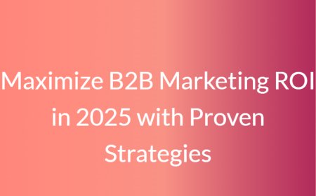 Maximize B2B Marketing ROI in 2025 with Proven Strategies