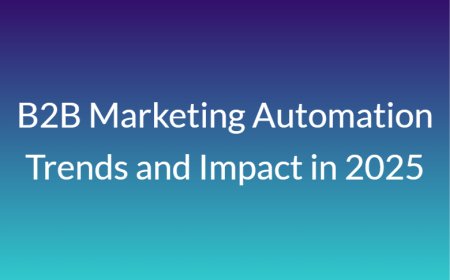 B2B Marketing Automation Trends and Impact in 2025