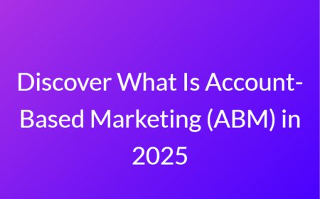 Discover What Is Account-Based Marketing (ABM) in 2025