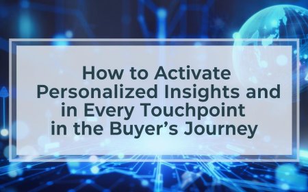 How to Activate Personalised Insights and Engagement at Every Touchpoint in the Buyer’s Journey