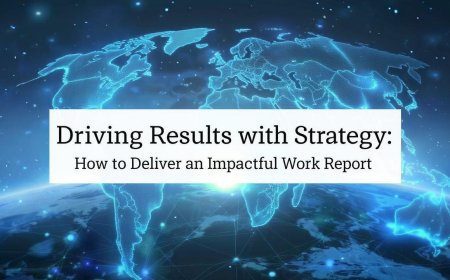 Driving Results with Strategy: How to Deliver an Impactful Work Report