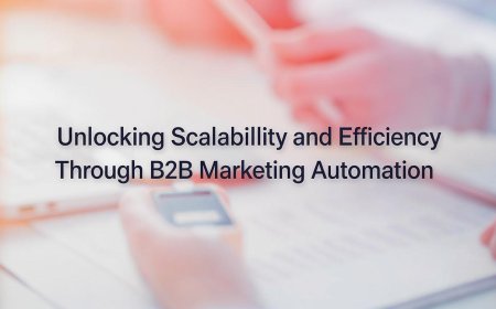 Unlocking Scalability and Efficiency Through B2B Marketing Automation