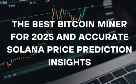 The Best Bitcoin Miner for 2025 and Accurate Solana Price Prediction Insights