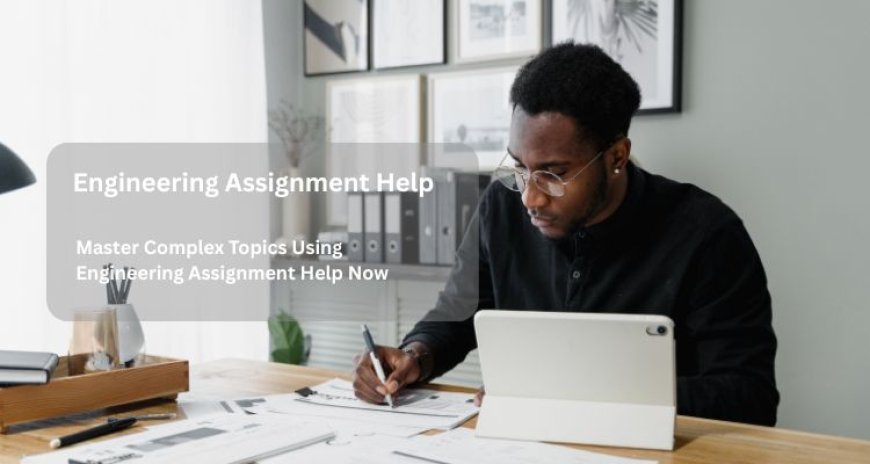Master Complex Topics Using Engineering Assignment Help Now