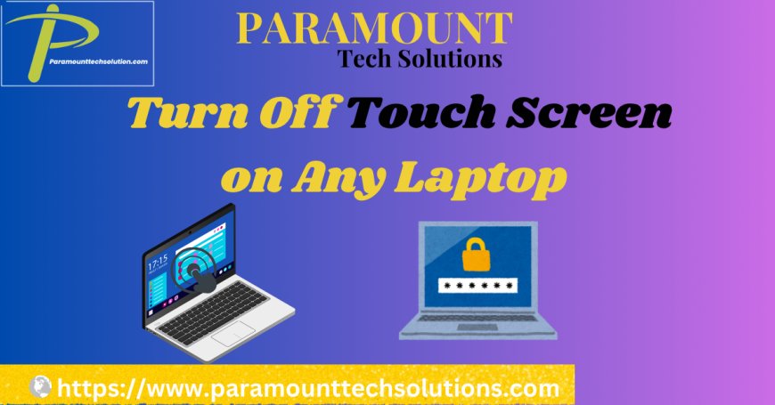 Turn Off Touch Screen on Any Laptop