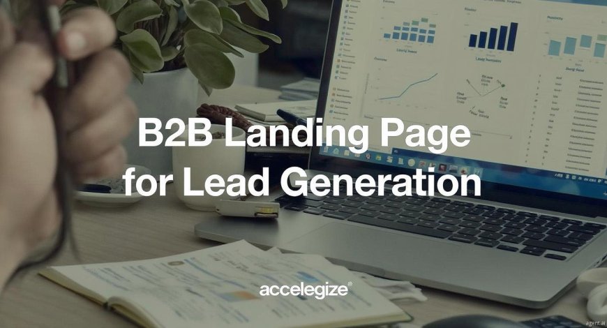 Key Features Every B2B Landing Page Needs for Lead Generation