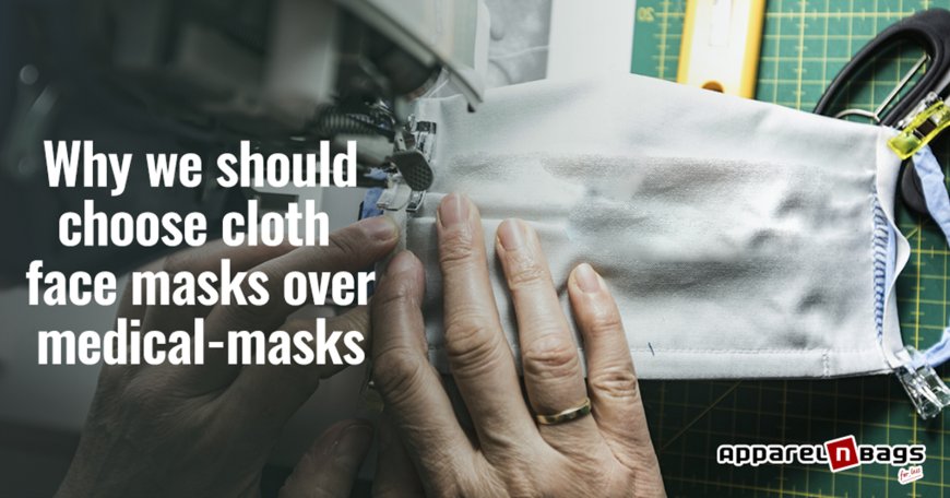 Why we should choose Cloth Face Masks over Medical Masks
