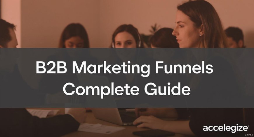 Master Your B2B Marketing Funnel to Drive Lead Conversion Success