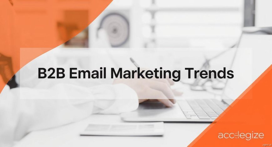 2025 B2B Email Marketing Trends That Will Define Digital Campaigns