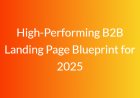 High-Performing B2B Landing Page Blueprint for 2025