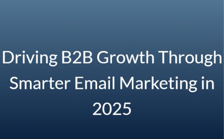 Driving B2B Growth Through Smarter Email Marketing in 2025
