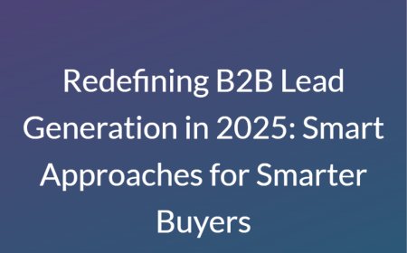 Redefining B2B Lead Generation in 2025: Smart Approaches for Smarter Buyers