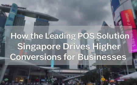 How the Leading POS Solution in Singapore Drives Higher Conversions for Businesses