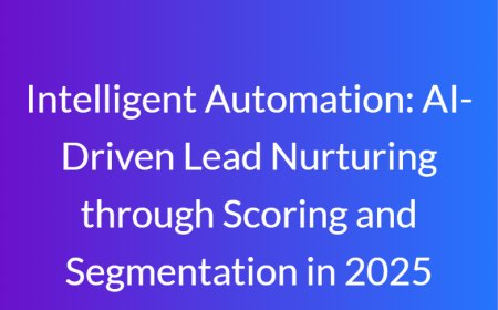 Intelligent Automation: AI-Driven Lead Nurturing through Scoring and Segmentation in 2025