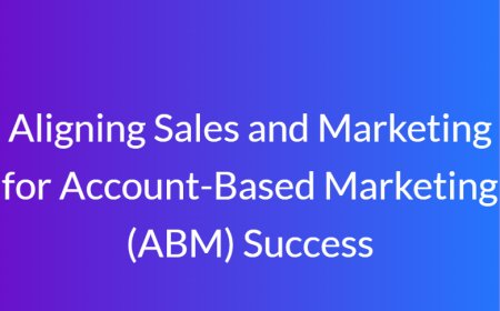 Aligning Sales and Marketing for Account-Based Marketing (ABM) Success
