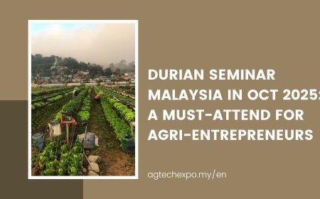 Durian Seminar Malaysia in Oct 2025: A Must-Attend for Agri-Entrepreneurs