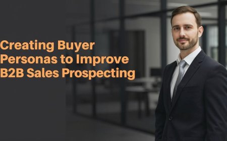 Creating Buyer Personas to Improve B2B Sales Prospecting