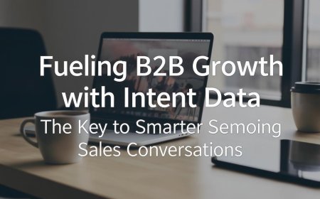 Fueling B2B Growth with Intent Data: The Key to Smarter Sales Conversations