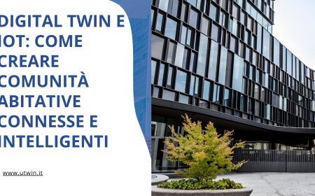 Digital Twin e IoT: Come Creare Comunità Abitative Connesse e Intelligenti