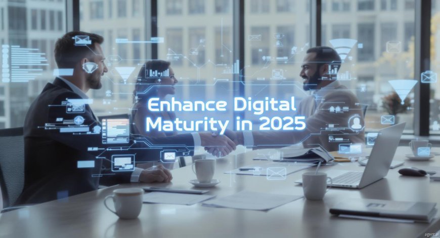 How to Build Digital Maturity in 2025 with Actionable Steps