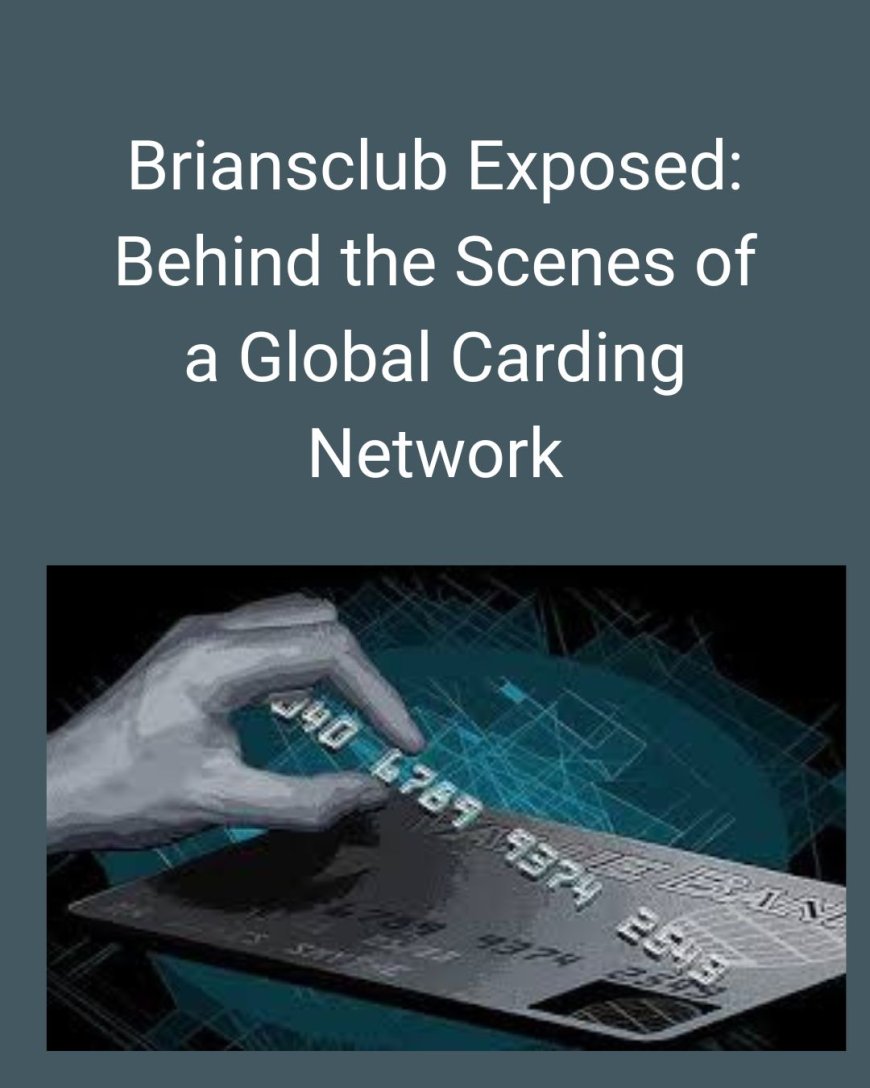 Briansclub Exposed: Behind the Scenes of a Global Carding Network