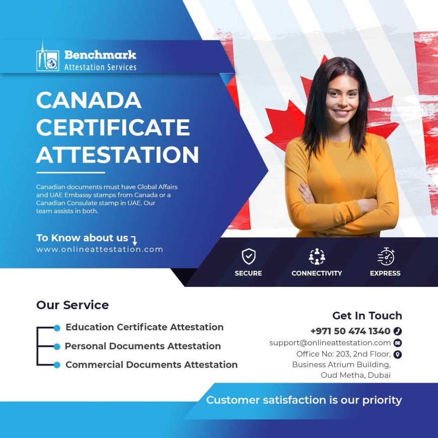 Benchmark Attestation Services: Expert Canada Certificate Attestation for UAE