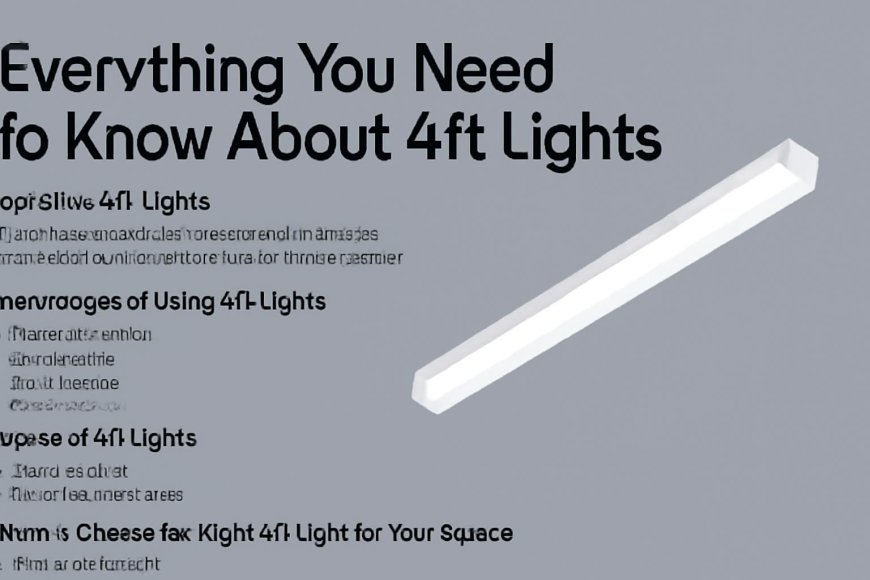 Everything You Need to Know About 4ft Lights
