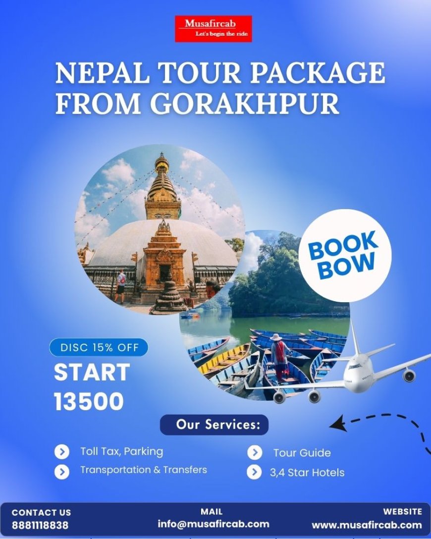 Planning a Weekend Trip? Nepal Tour Package from Gorakhpur with Musafircab