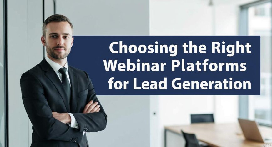 Choosing the Right Webinar Platforms for Lead Generation