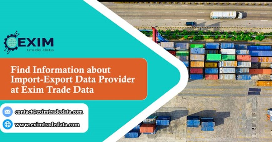 Find information about Import-Export Data Provider at Exim Trade Data