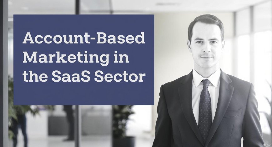 Account-Based Marketing in the SaaS Sector