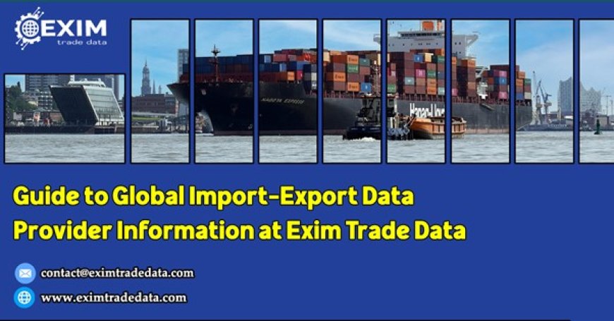 Guide to Global Import-Export Data Provider Information at Exim Trade Data