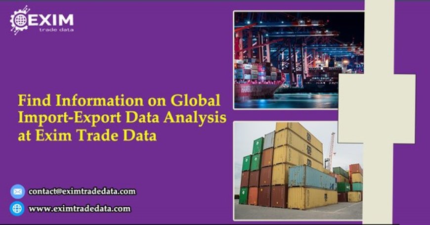 Find information on global import-export data analysis at Exim Trade Data