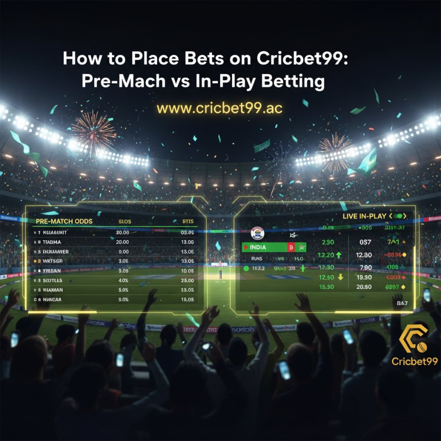 How to Place Bets on Cricbet99: Pre-Match vs In-Play Betting