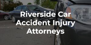 Car Accident Attorney Riverside CA